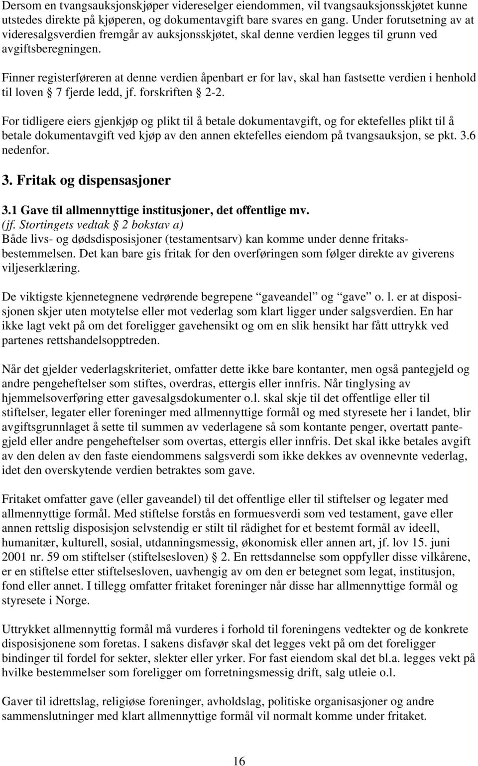 Finner registerføreren at denne verdien åpenbart er for lav, skal han fastsette verdien i henhold til loven 7 fjerde ledd, jf. forskriften 2-2.