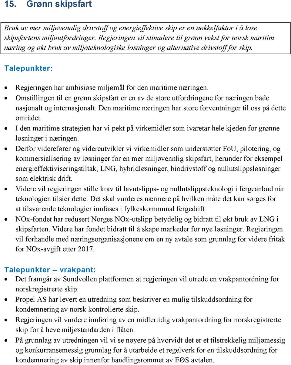 Talepunkter: Regjeringen har ambisiøse miljømål for den maritime næringen. Omstillingen til en grønn skipsfart er en av de store utfordringene for næringen både nasjonalt og internasjonalt.