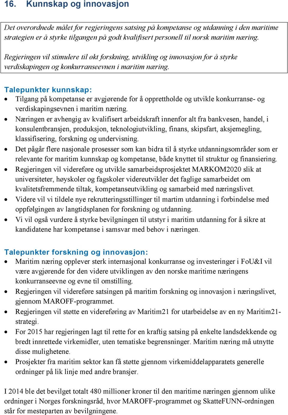 Talepunkter kunnskap: Tilgang på kompetanse er avgjørende for å opprettholde og utvikle konkurranse- og verdiskapingsevnen i maritim næring.