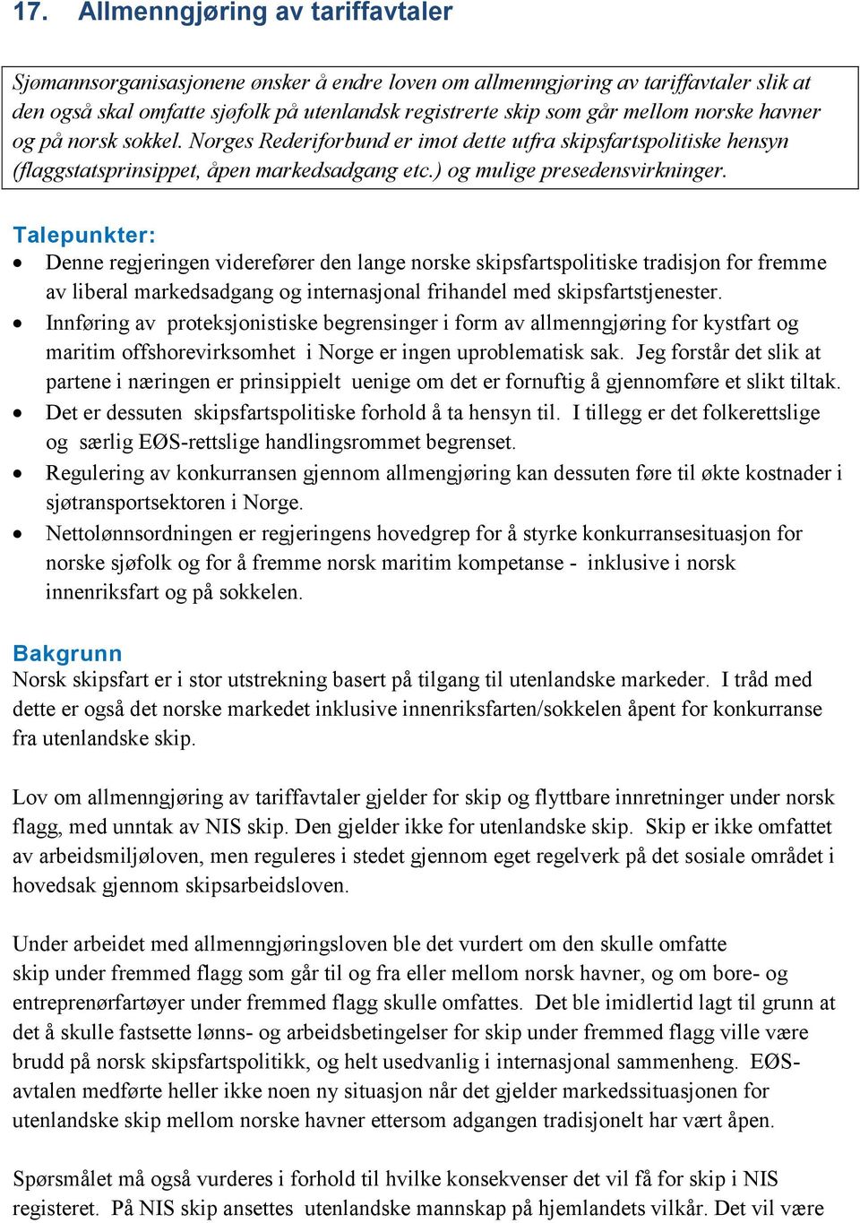 Talepunkter: Denne regjeringen viderefører den lange norske skipsfartspolitiske tradisjon for fremme av liberal markedsadgang og internasjonal frihandel med skipsfartstjenester.