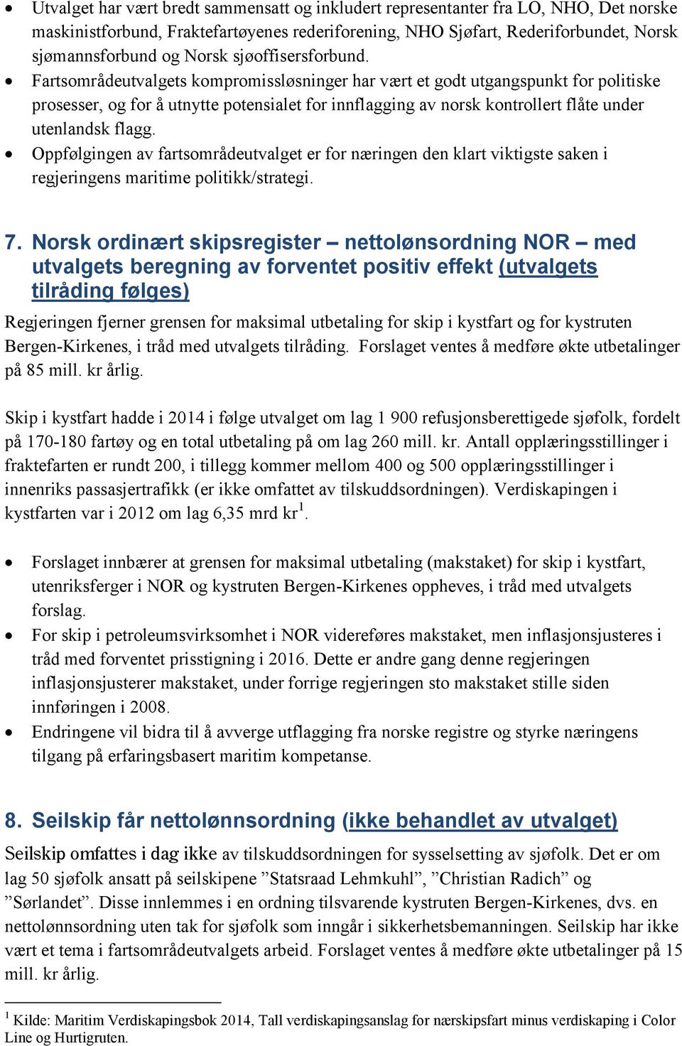 Fartsområdeutvalgets kompromissløsninger har vært et godt utgangspunkt for politiske prosesser, og for å utnytte potensialet for innflagging av norsk kontrollert flåte under utenlandsk flagg.