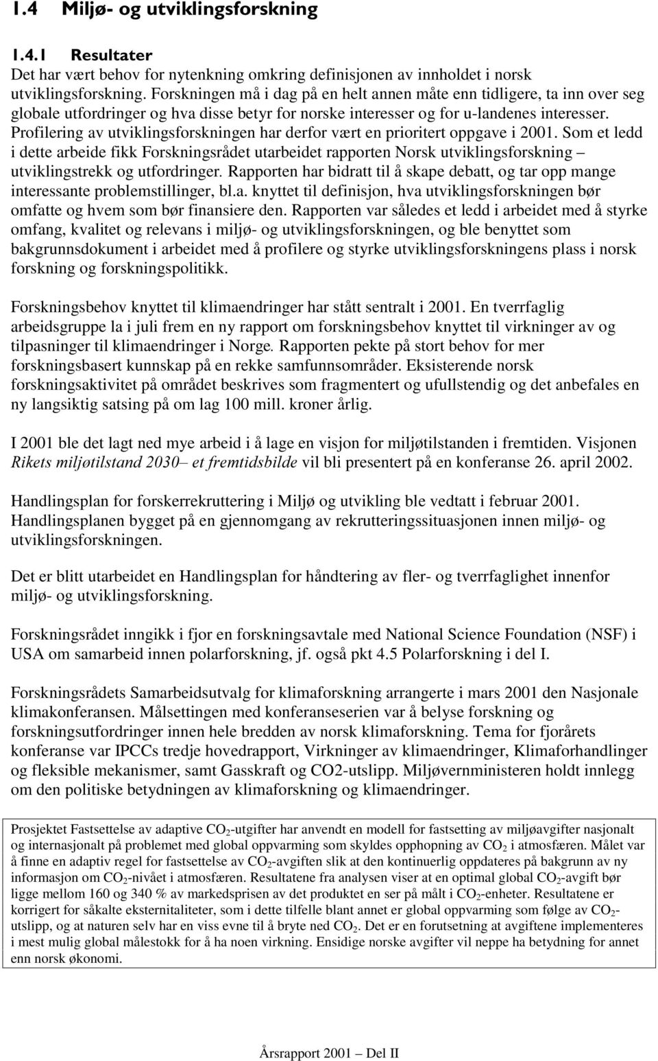 Profilering av utviklingsforskningen har derfor vært en prioritert oppgave i 2001.