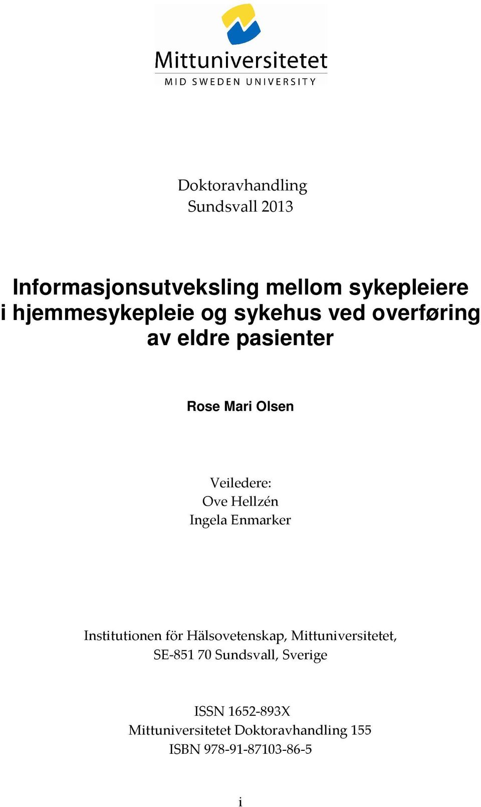 Ove Hellzén Ingela Enmarker Institutionen för Hälsovetenskap, Mittuniversitetet, SE 851