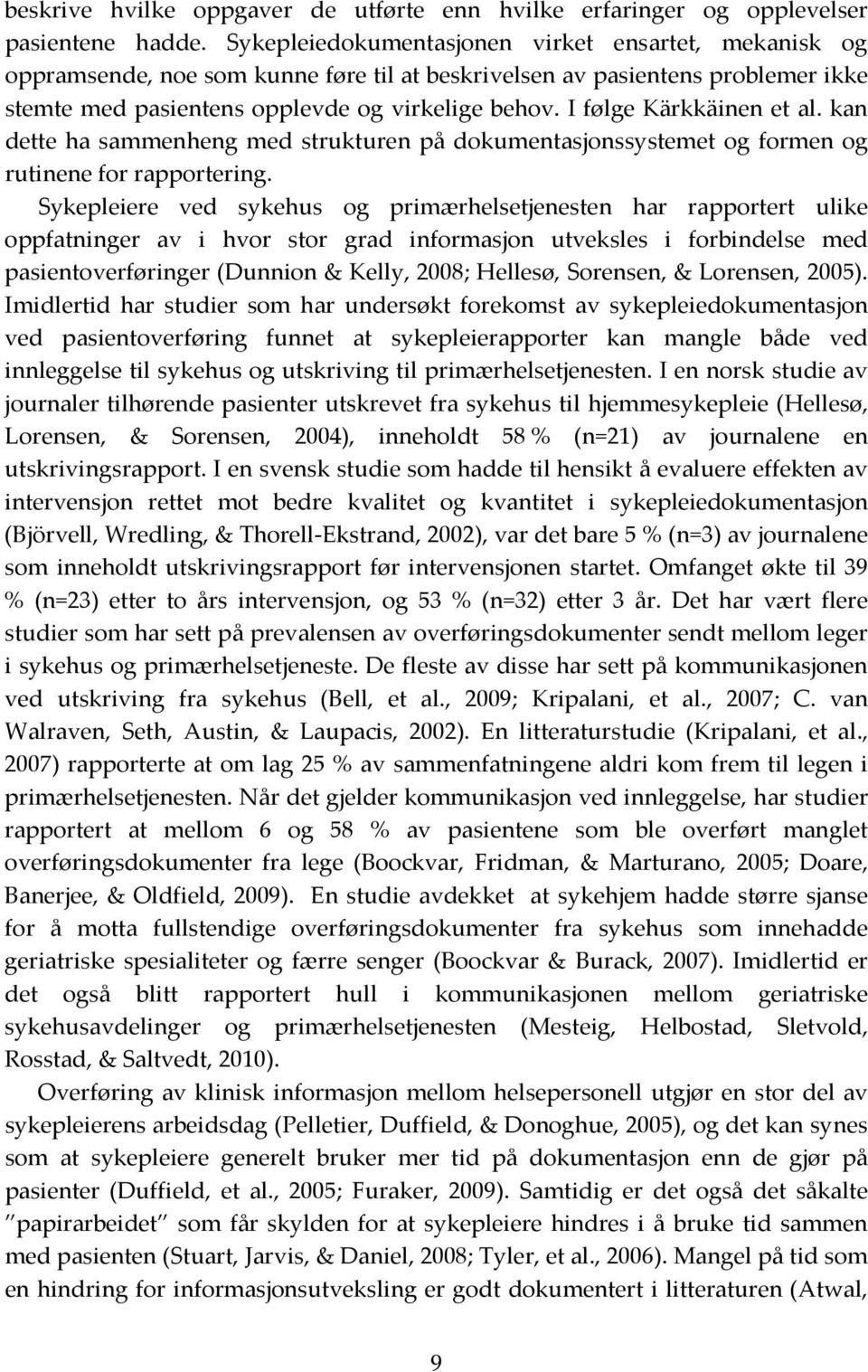 I følge Kärkkäinen et al. kan dette ha sammenheng med strukturen på dokumentasjonssystemet og formen og rutinene for rapportering.