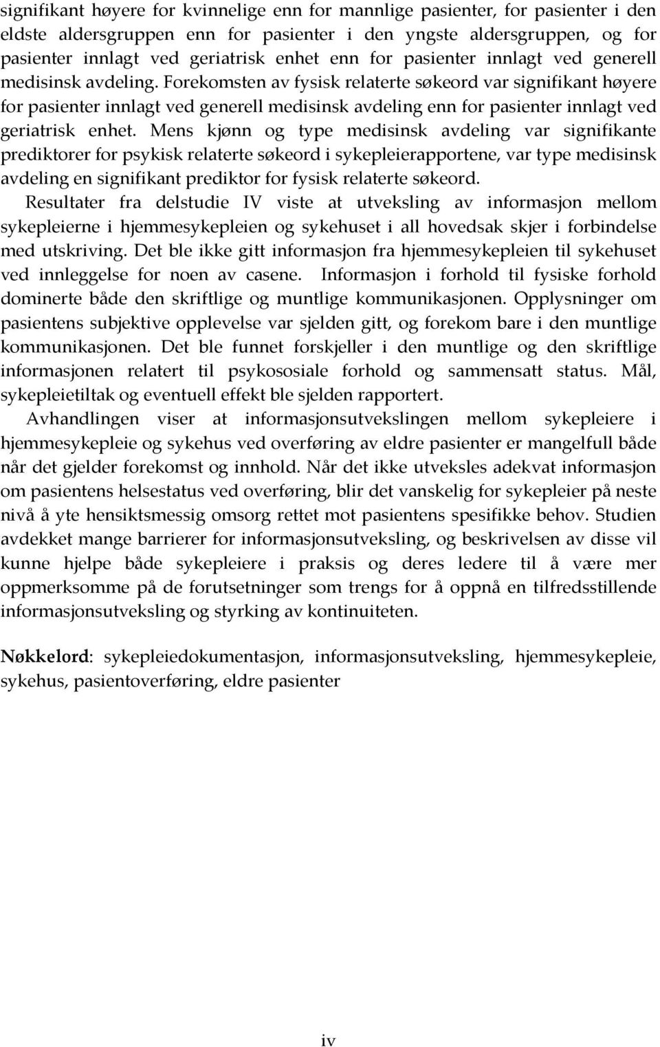 Forekomsten av fysisk relaterte søkeord var signifikant høyere for pasienter innlagt ved generell medisinsk avdeling enn for pasienter innlagt ved geriatrisk enhet.