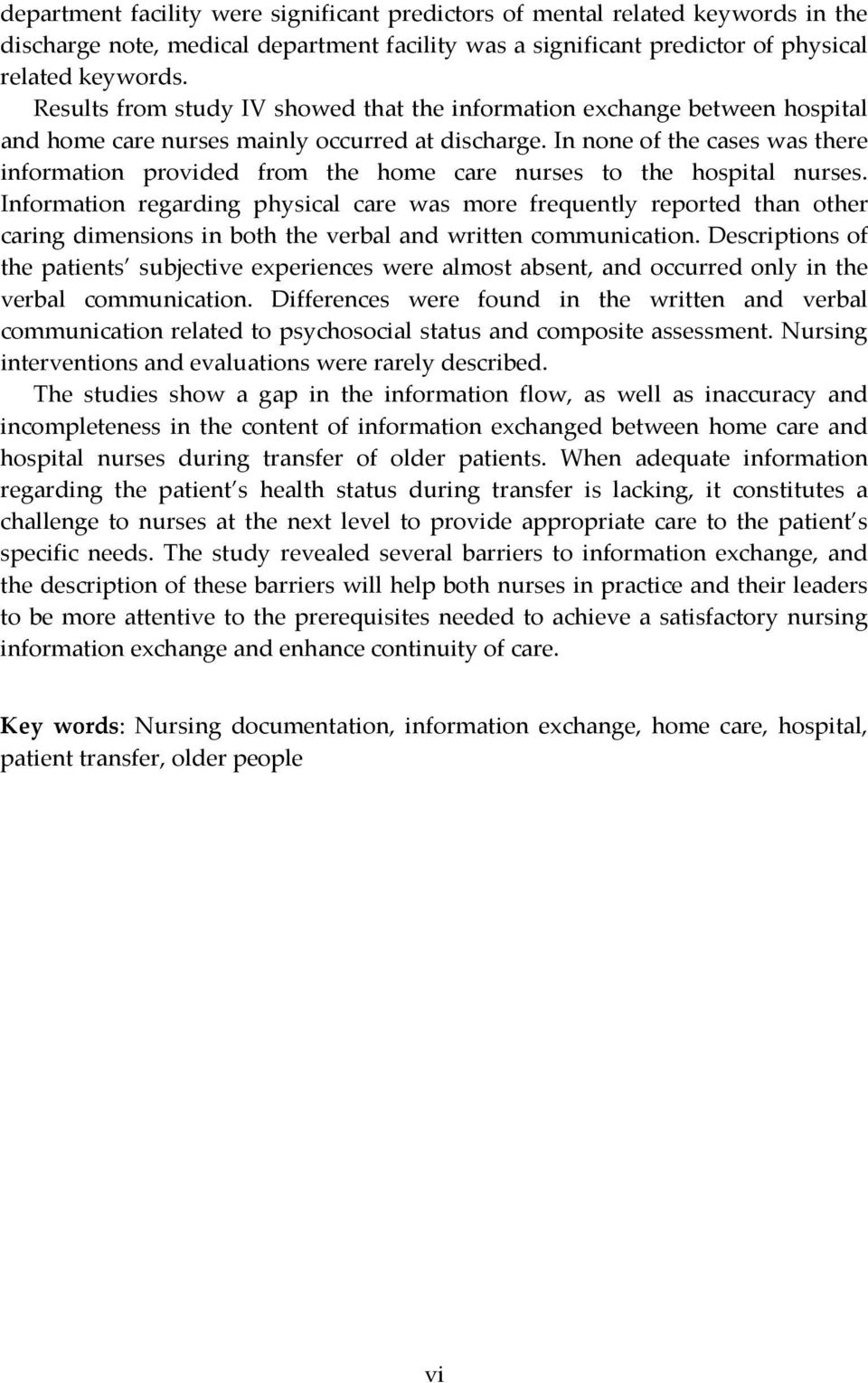 In none of the cases was there information provided from the home care nurses to the hospital nurses.