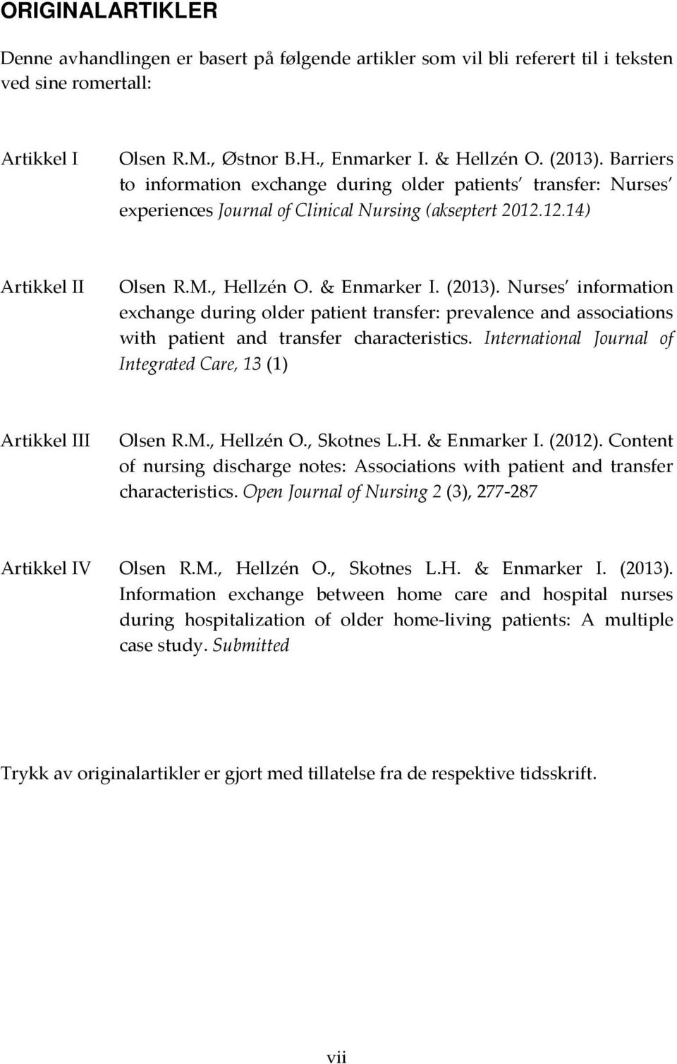 Nurses information exchange during older patient transfer: prevalence and associations with patient and transfer characteristics. International Journal of Integrated Care, 13 (1) Artikkel III Olsen R.