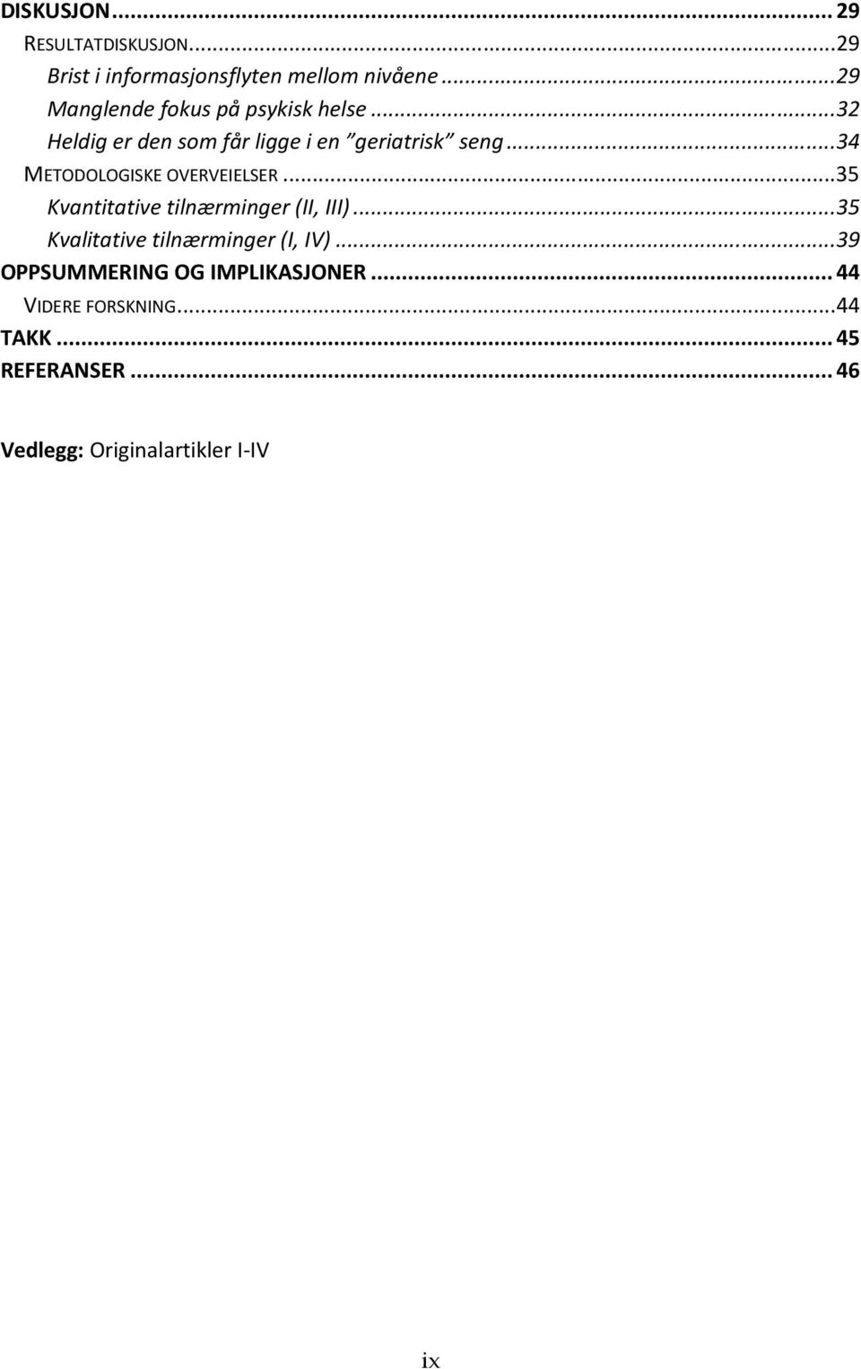 .. 34 METODOLOGISKE OVERVEIELSER... 35 Kvantitative tilnærminger (II, III).