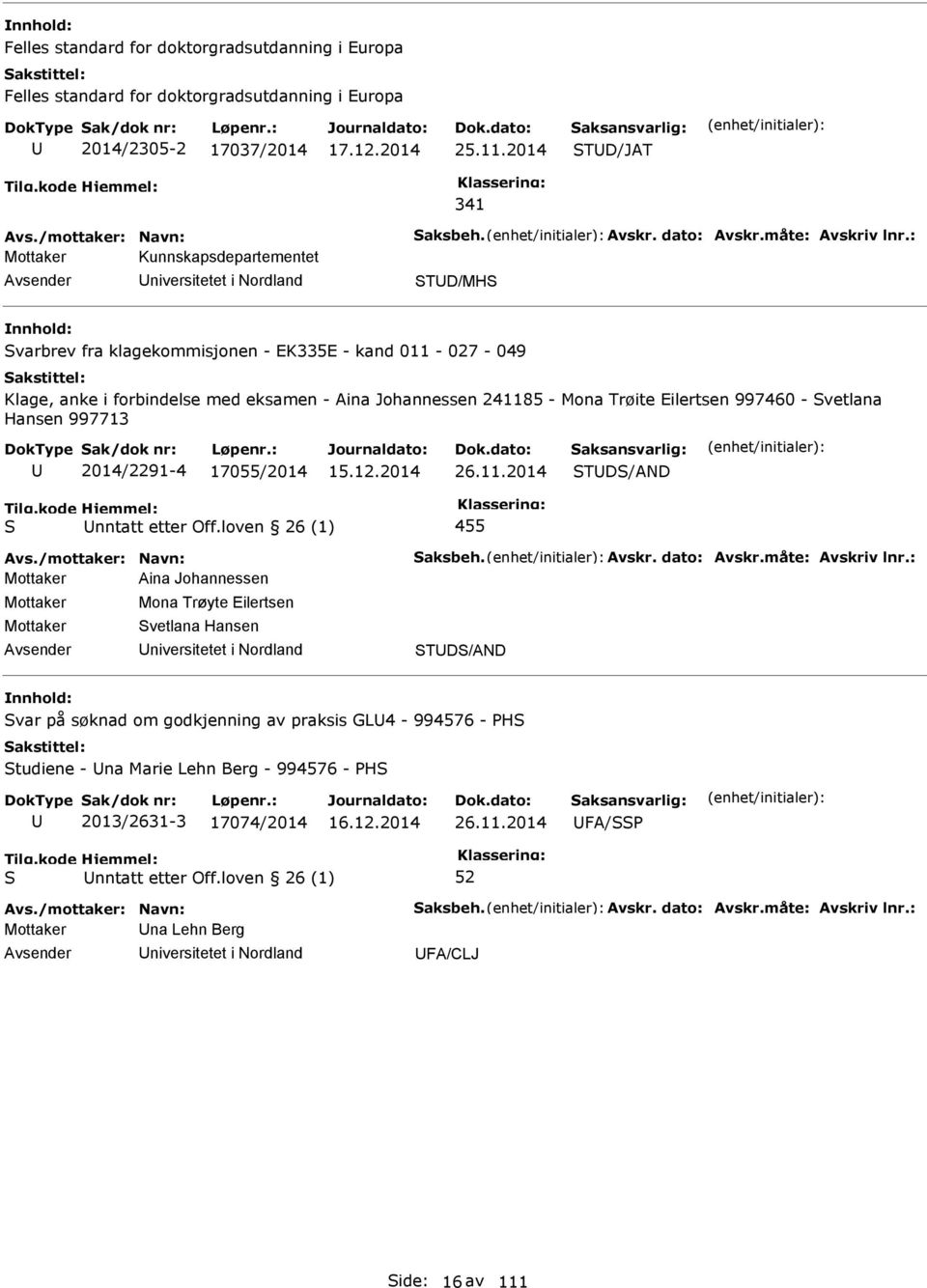 : Mottaker Kunnskapsdepartementet niversitetet i Nordland TD/MH varbrev fra klagekommisjonen - EK335E - kand 011-027 - 049 Klage, anke i forbindelse med eksamen - Aina Johannessen 241185 - Mona