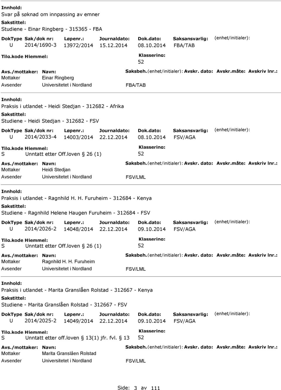 2014 FV/AGA nntatt etter Off.loven 26 (1) Avs./mottaker: Navn: aksbeh. Avskr. dato: Avskr.måte: Avskriv lnr.: Mottaker He