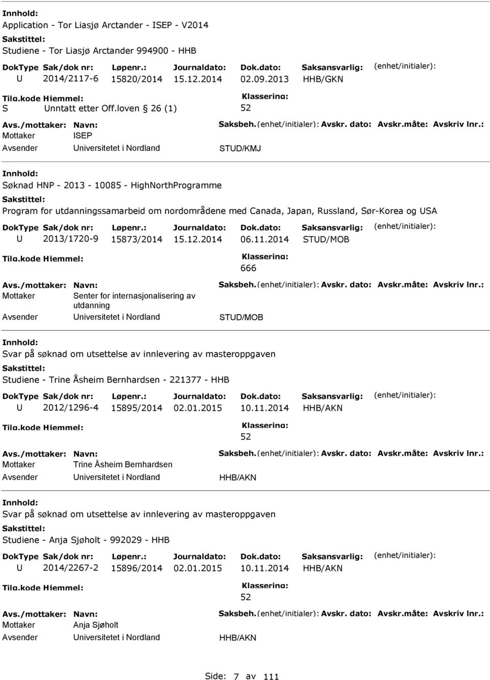 : Mottaker E niversitetet i Nordland TD/KMJ øknad HN - 2013-10085 - HighNorthrogramme rogram for utdanningssamarbeid om nordområdene med Canada, Japan, Russland, ør-korea og A 2013/1720-9 15873/2014