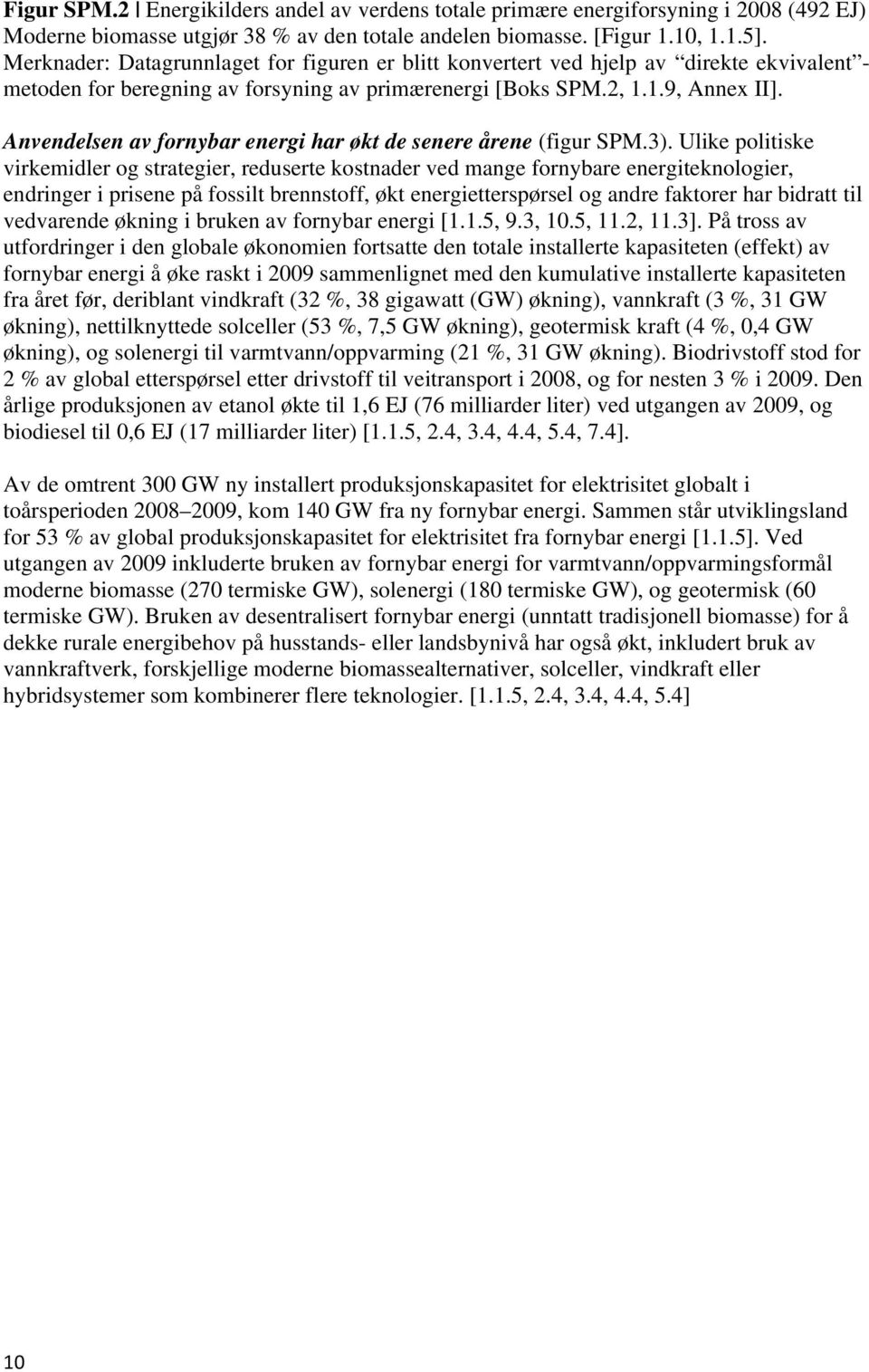 Anvendelsen av fornybar energi har økt de senere årene (figur SPM.3).