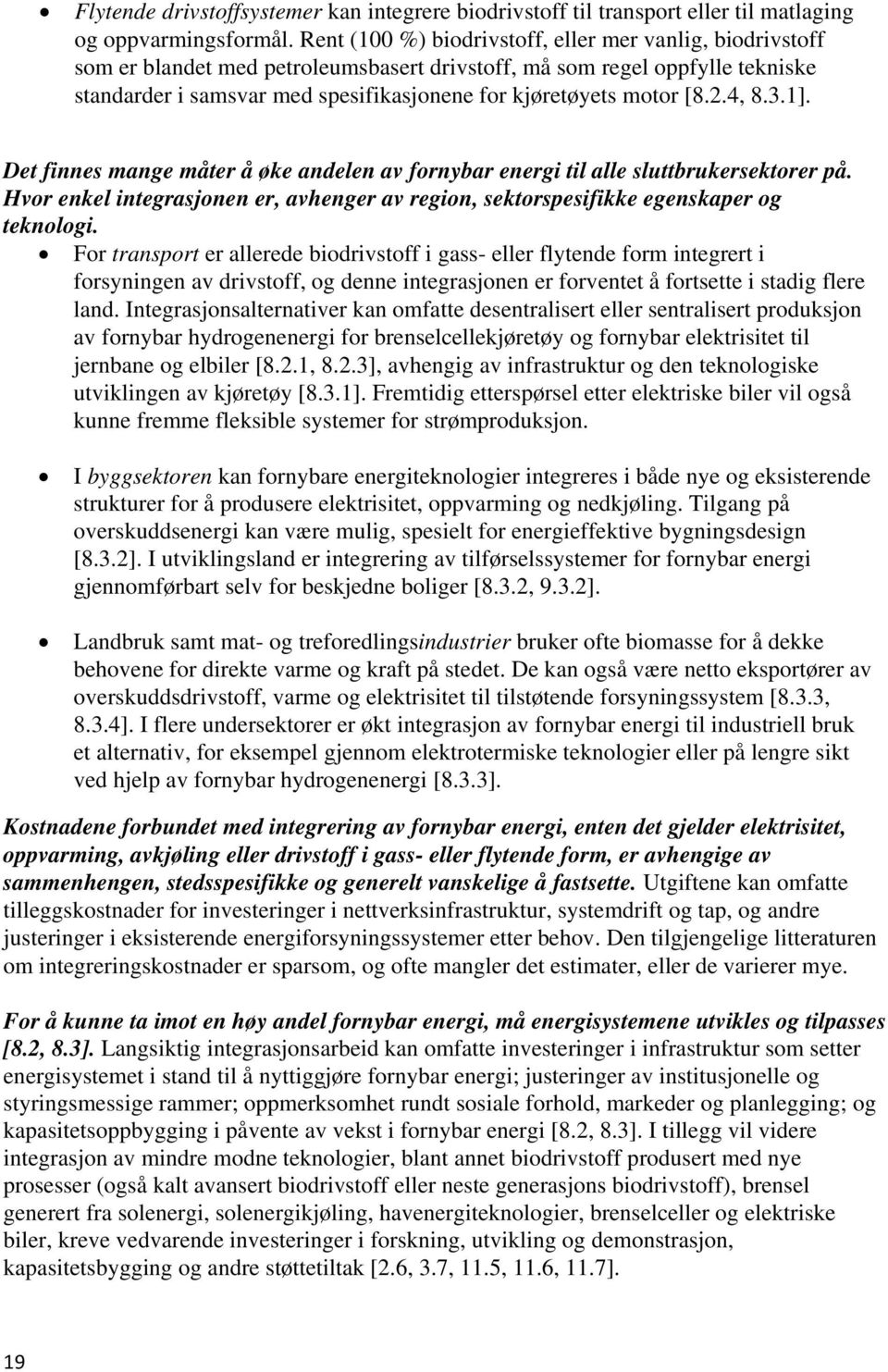 [8.2.4, 8.3.1]. Det finnes mange måter å øke andelen av fornybar energi til alle sluttbrukersektorer på. Hvor enkel integrasjonen er, avhenger av region, sektorspesifikke egenskaper og teknologi.