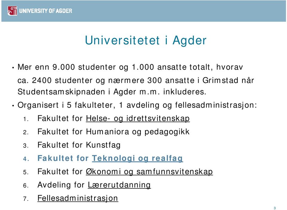 Organisert i 5 fakulteter, 1 avdeling og fellesadministrasjon: 1. Fakultet for Helse- og idrettsvitenskap 2.