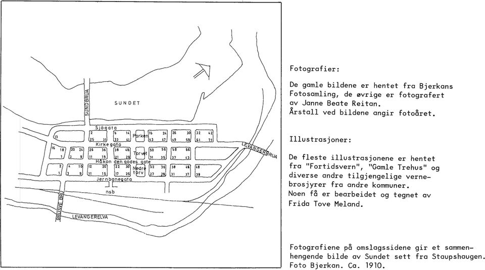 Illustrasjoner: De fleste illustrasjonene er hentet fra Fortidsvern, Gamle Trehus og diverse andre tilgjengelige