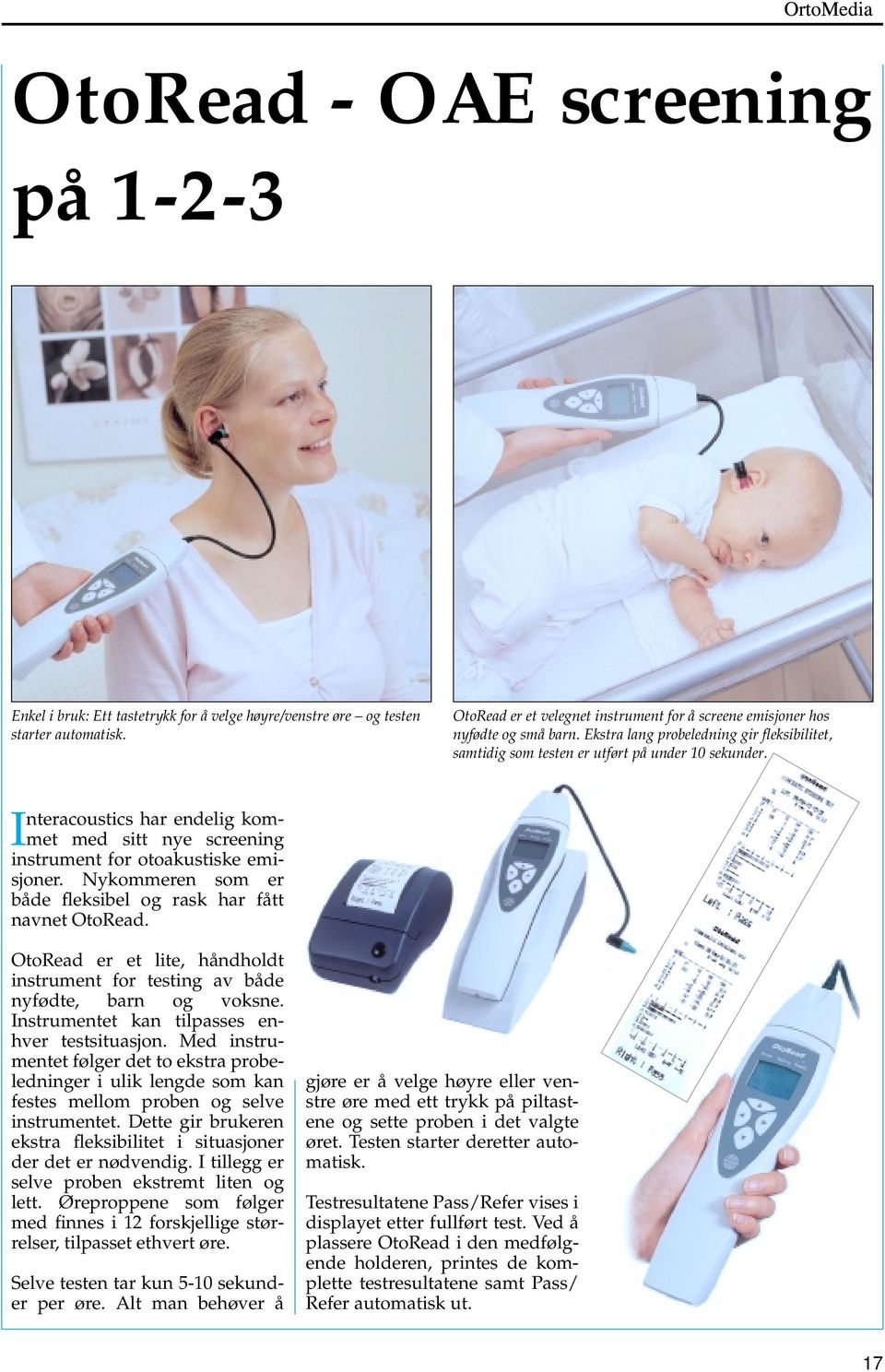 Interacoustics har endelig kommet med sitt nye screening instrument for otoakustiske emisjoner. Nykommeren som er både fleksibel og rask har fått navnet OtoRead.