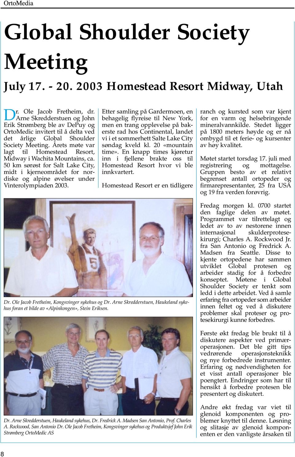 Årets møte var lagt til Homestead Resort, Midway i Wachita Mountains, ca. 50 km sørøst for Salt Lake City, midt i kjerneområdet for nordiske og alpine øvelser under Vinterolympiaden 2003.