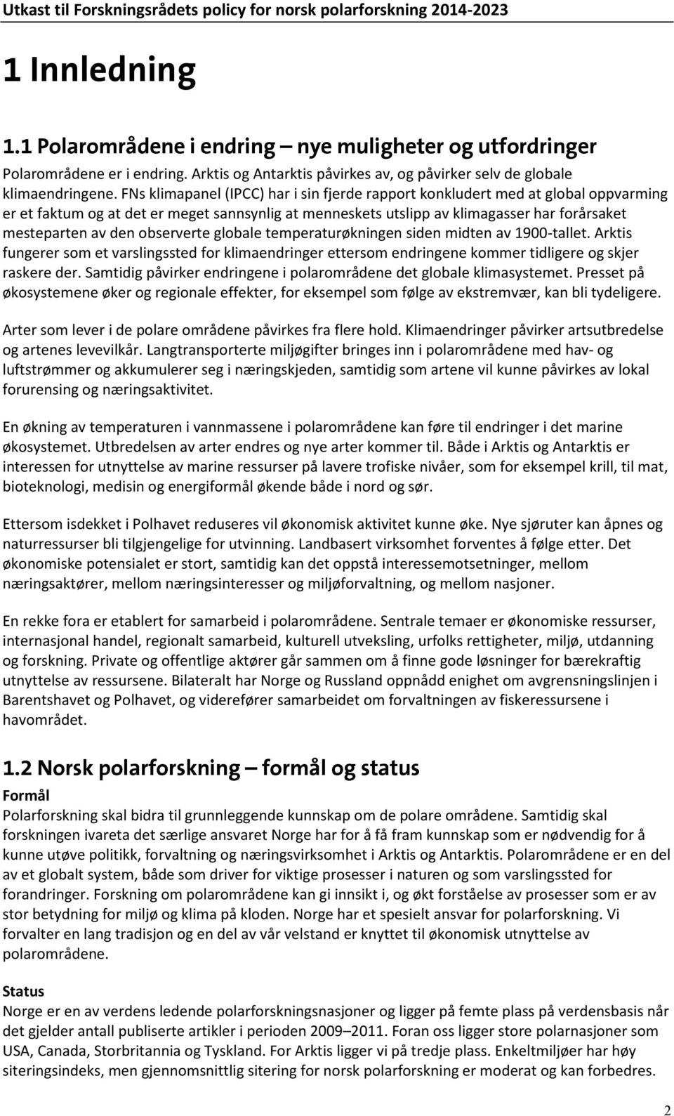 observerte globale temperaturøkningen siden midten av 1900-tallet. Arktis fungerer som et varslingssted for klimaendringer ettersom endringene kommer tidligere og skjer raskere der.