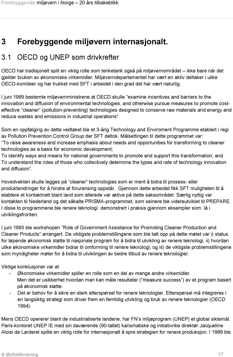 Miljøverndepartementet har vært en aktiv deltaker i ulike OECD-komiteer og har trukket med SFT i arbeidet i den grad det har vært naturlig.