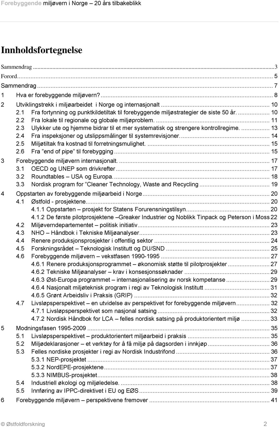 3 Ulykker ute og hjemme bidrar til et mer systematisk og strengere kontrollregime.... 13 2.4 Fra inspeksjoner og utslippsmålinger til systemrevisjoner.... 14 2.