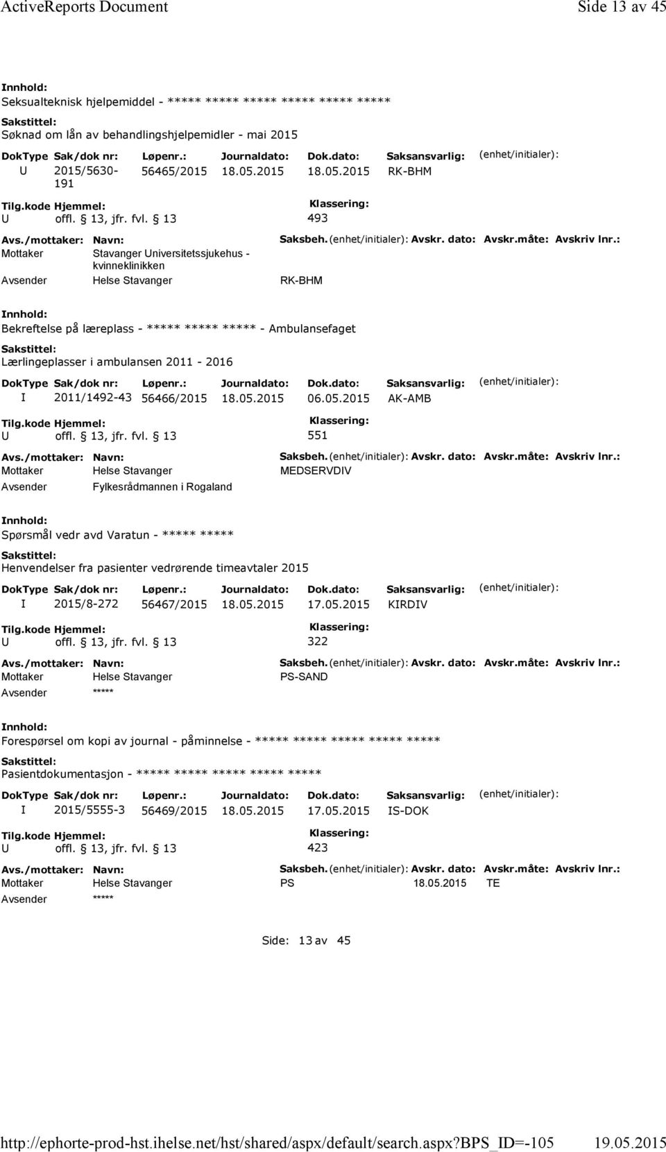 : 56465/2015 RK-BHM 493 Mottaker Stavanger niversitetssjukehus - kvinneklinikken Saksbeh. Avskr. dato: Avskr.måte: Avskriv lnr.