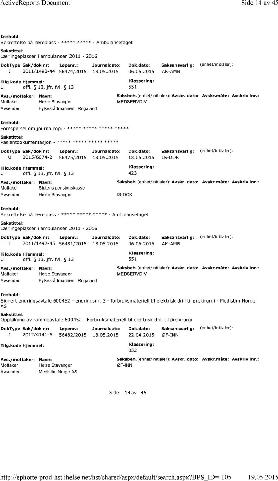 : MEDSERVDV Forespørsel om journalkopi - ***** ***** ***** ***** 2015/6074-2 56475/2015 S-DOK Mottaker Statens pensjonskasse Saksbeh. Avskr. dato: Avskr.måte: Avskriv lnr.