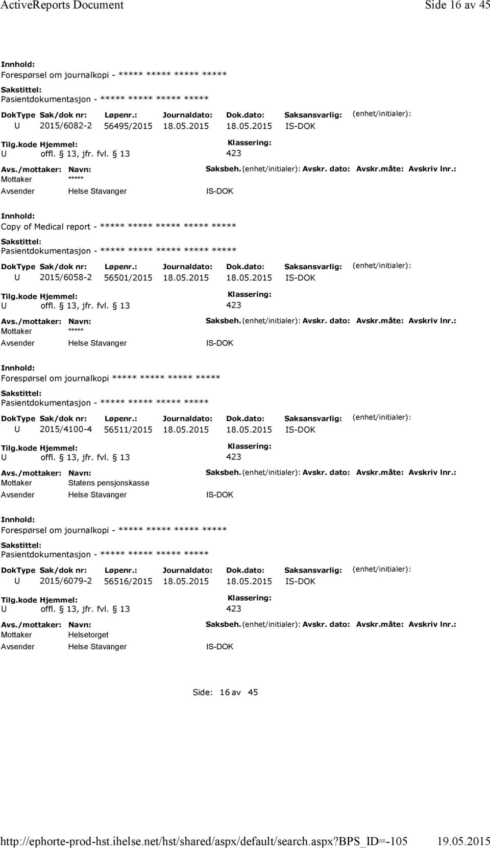 Avskr. dato: Avskr.måte: Avskriv lnr.: S-DOK Forespørsel om journalkopi - ***** ***** ***** ***** 2015/6079-2 56516/2015 S-DOK Mottaker Helsetorget Saksbeh. Avskr. dato: Avskr.måte: Avskriv lnr.: S-DOK Side: 16 av 45