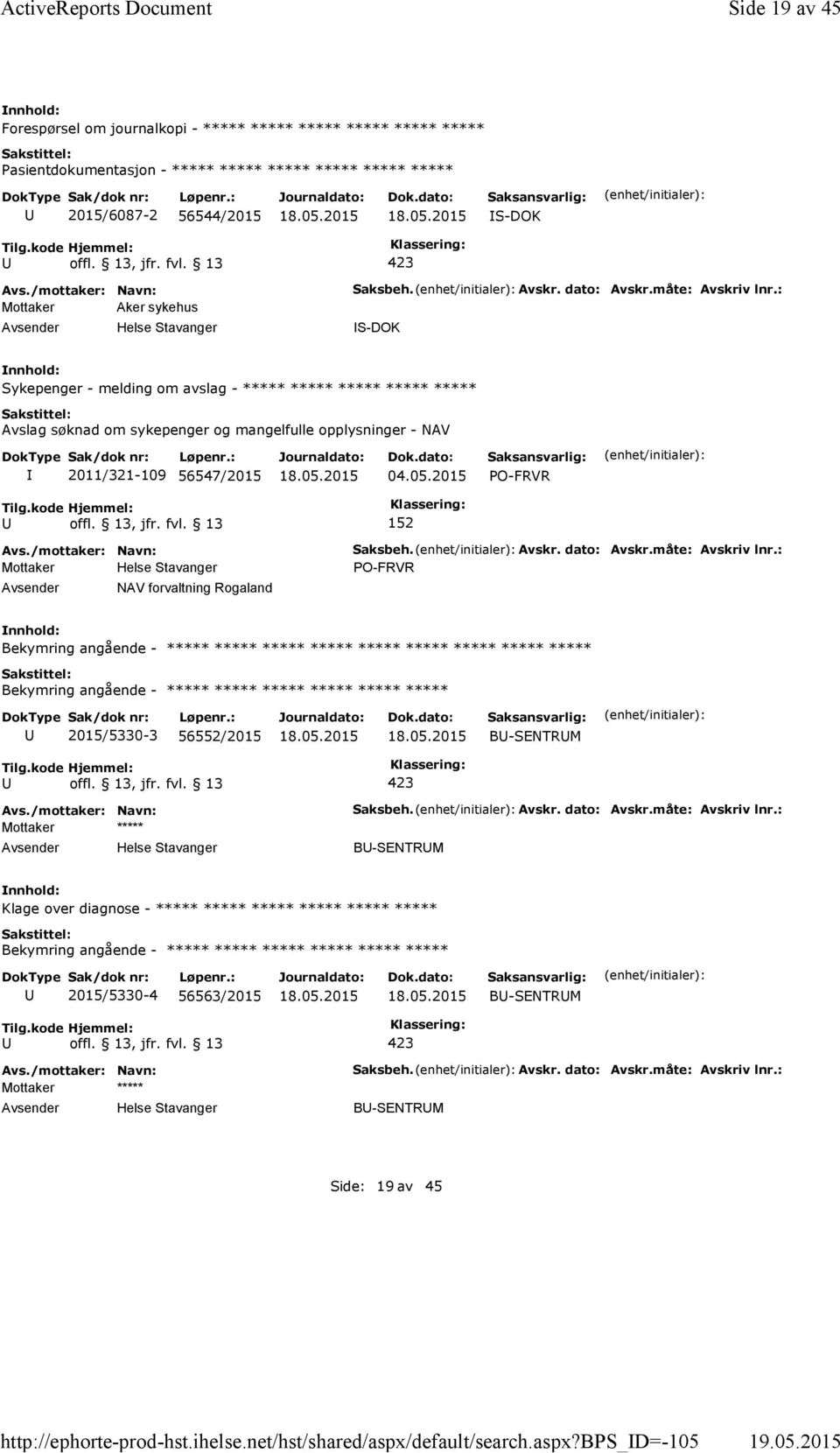 dato: Avskr.måte: Avskriv lnr.: S-DOK Sykepenger - melding om avslag - ***** ***** ***** ***** ***** Avslag søknad om sykepenger og mangelfulle opplysninger - NAV 2011/321-109 56547/2015 04.05.