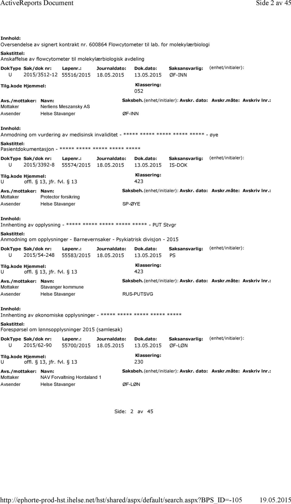 måte: Avskriv lnr.: ØF-NN Anmodning om vurdering av medisinsk invaliditet - ***** ***** ***** ***** ***** -øye ***** 2015/3392-8 55574/2015 13.05.2015 S-DOK Mottaker Protector forsikring Saksbeh.