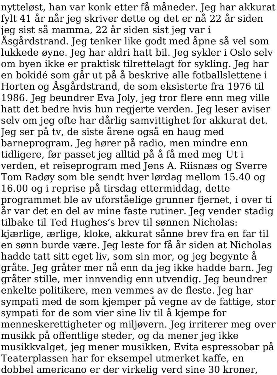 Jeg har en bokidé som går ut på å beskrive alle fotballslettene i Horten og Åsgårdstrand, de som eksisterte fra 1976 til 1986.