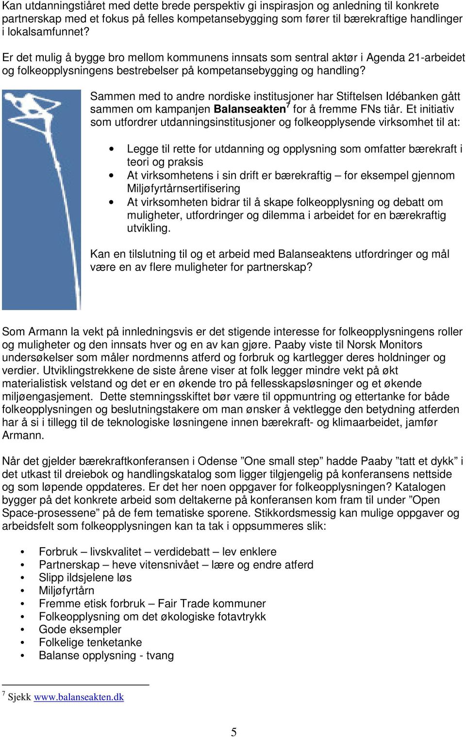 Sammen med to andre nordiske institusjoner har Stiftelsen Idébanken gått sammen om kampanjen Balanseakten 7 for å fremme FNs tiår.