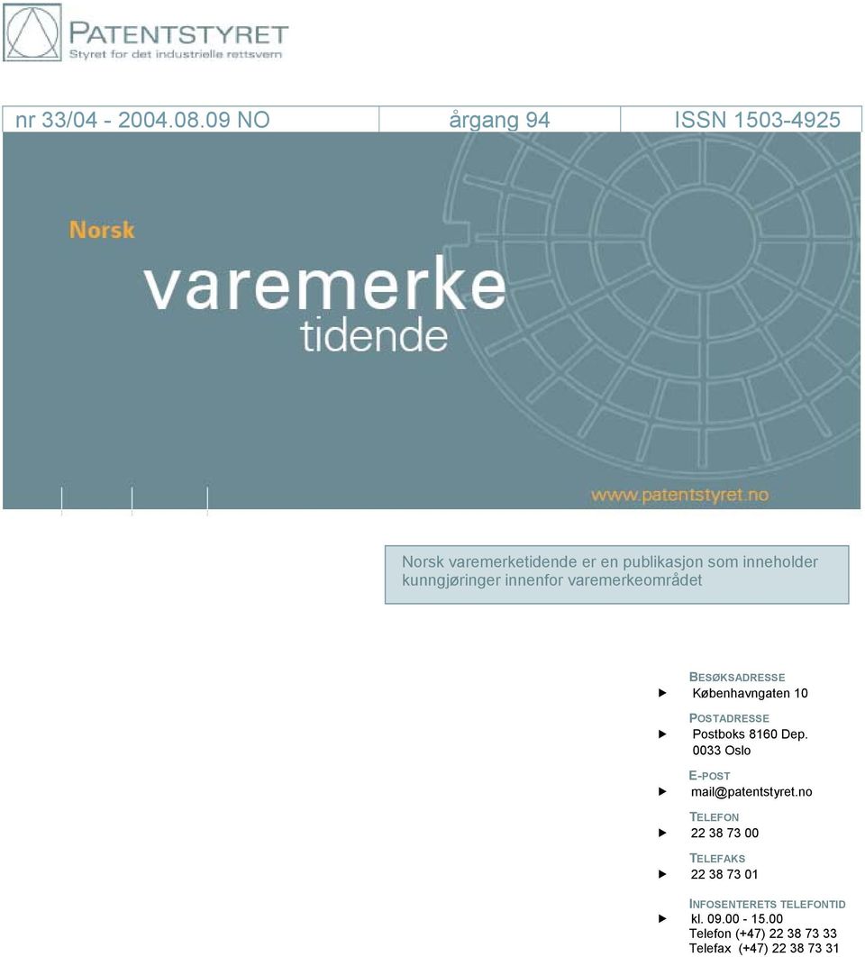 09 årgang 94 ISSN 1503-4925 Norsk varemerketidende er en publikasjon som inneholder kunngjøringer innenfor