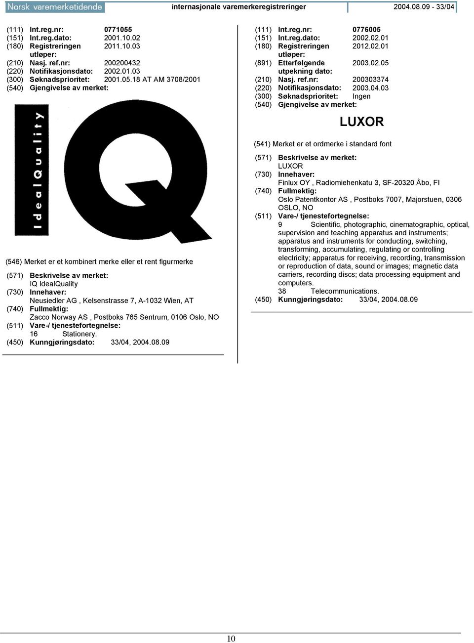 02.05 utpekning dato: (210) Nasj. ref.nr: 200303374 (220) Notifikasjonsdato: 2003.04.