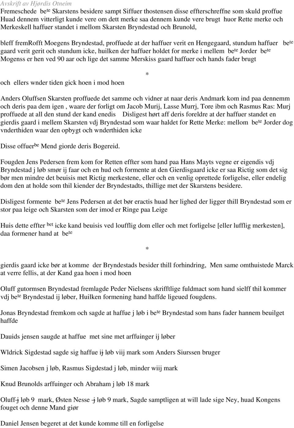 gaard verit gerit och stundum icke, huilken der haffuer holdet for merke i mellem be te Jorder be te Mogenss er hen ved 90 aar och lige det samme Merskiss gaard haffuer och hands fader brugt och