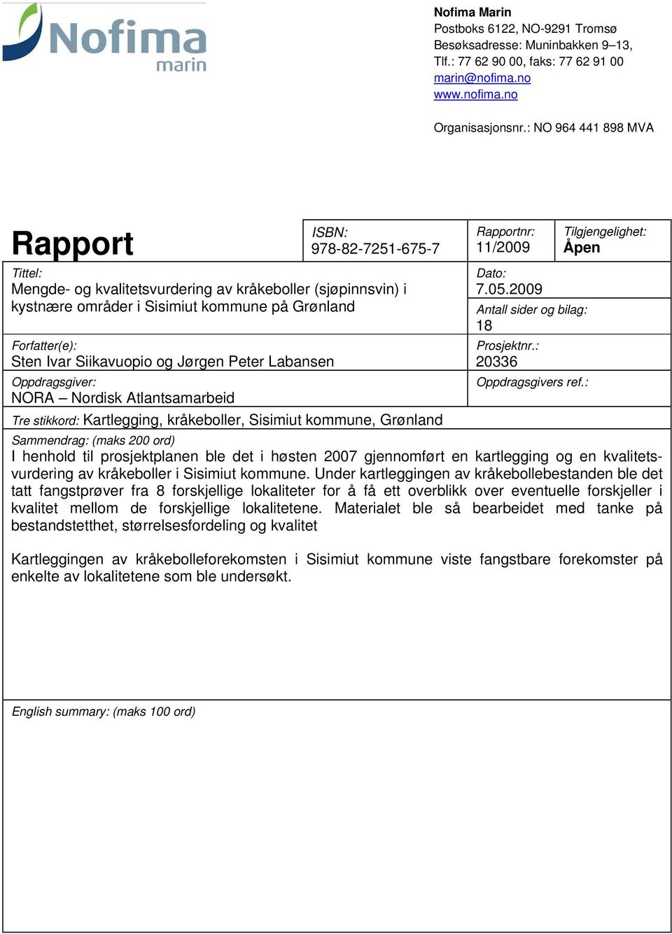 Siikavuopio og Jørgen Peter Labansen Oppdragsgiver: NORA Nordisk Atlantsamarbeid Tre stikkord: Kartlegging, kråkeboller, Sisimiut kommune, Grønland Rapportnr: 11/2009 Dato: 7.05.