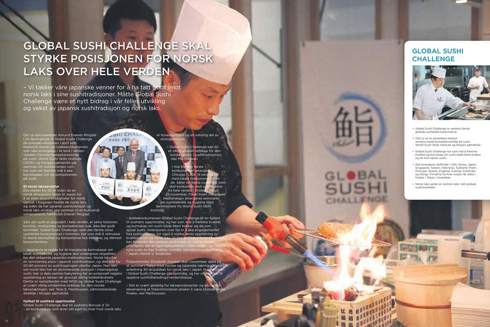 Det sa statssekretær Amund Drønen Ringdal i sin åpningstale til Global Sushi Challenge på pressekonferansen i april som markerte starten på kokkekonkurransen som skal arrangeres i 14 land i verden.
