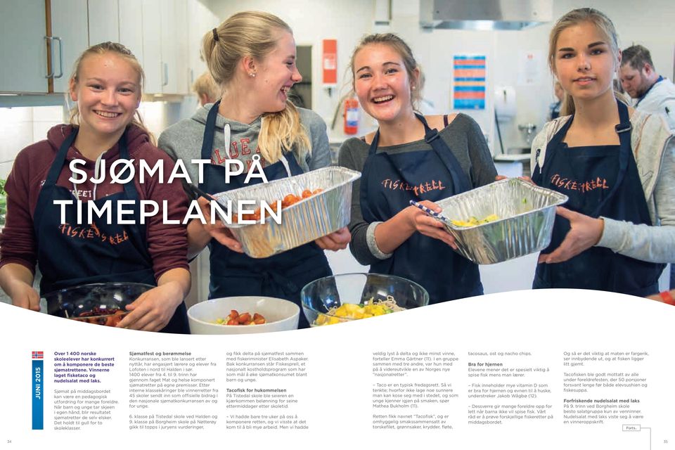 Det holdt til gull for to skoleklasser. Sjømatfest og berømmelse Konkurransen, som ble lansert etter nyttår, har engasjert lærere og elever fra Lofoten i nord til Halden i sør. 1400 elever fra 4.