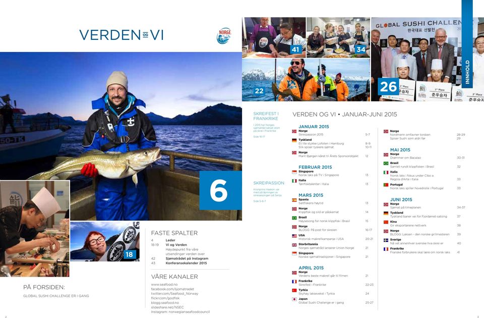 net/nsec Instagram: norwegianseafoodcouncil 6 I 2015 har Norges sjømatråd satset stort på skrei i Frankrike Side 16-17 SKREIPASSION Kronprins Haakon var med på åpningen av skreisesongen på Senja.