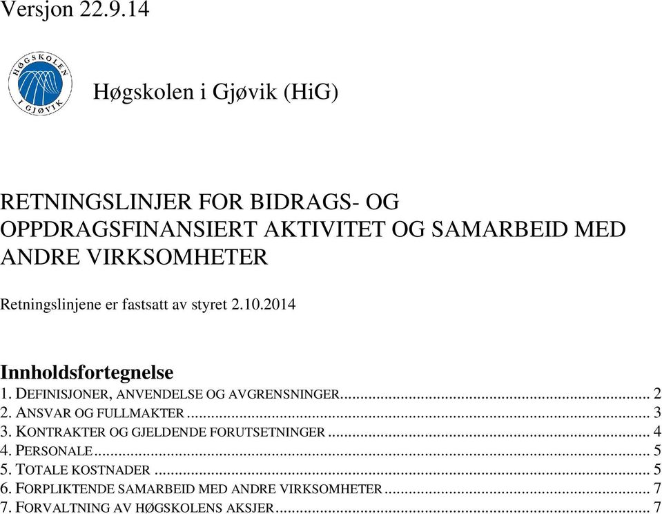 VIRKSOMHETER Retningslinjene er fastsatt av styret 2.10.2014 Innholdsfortegnelse 1.