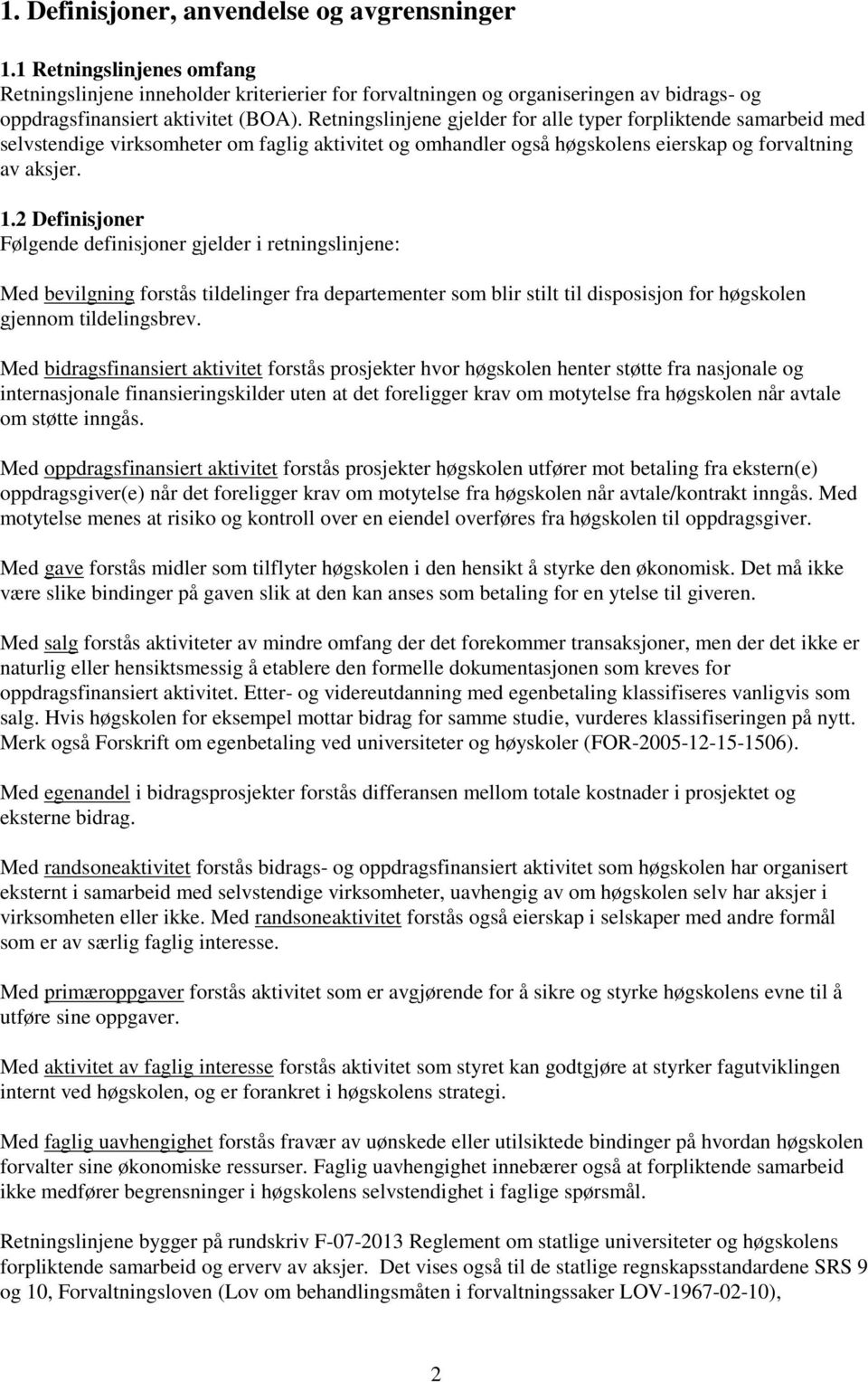 2 Definisjoner Følgende definisjoner gjelder i retningslinjene: Med bevilgning forstås tildelinger fra departementer som blir stilt til disposisjon for høgskolen gjennom tildelingsbrev.