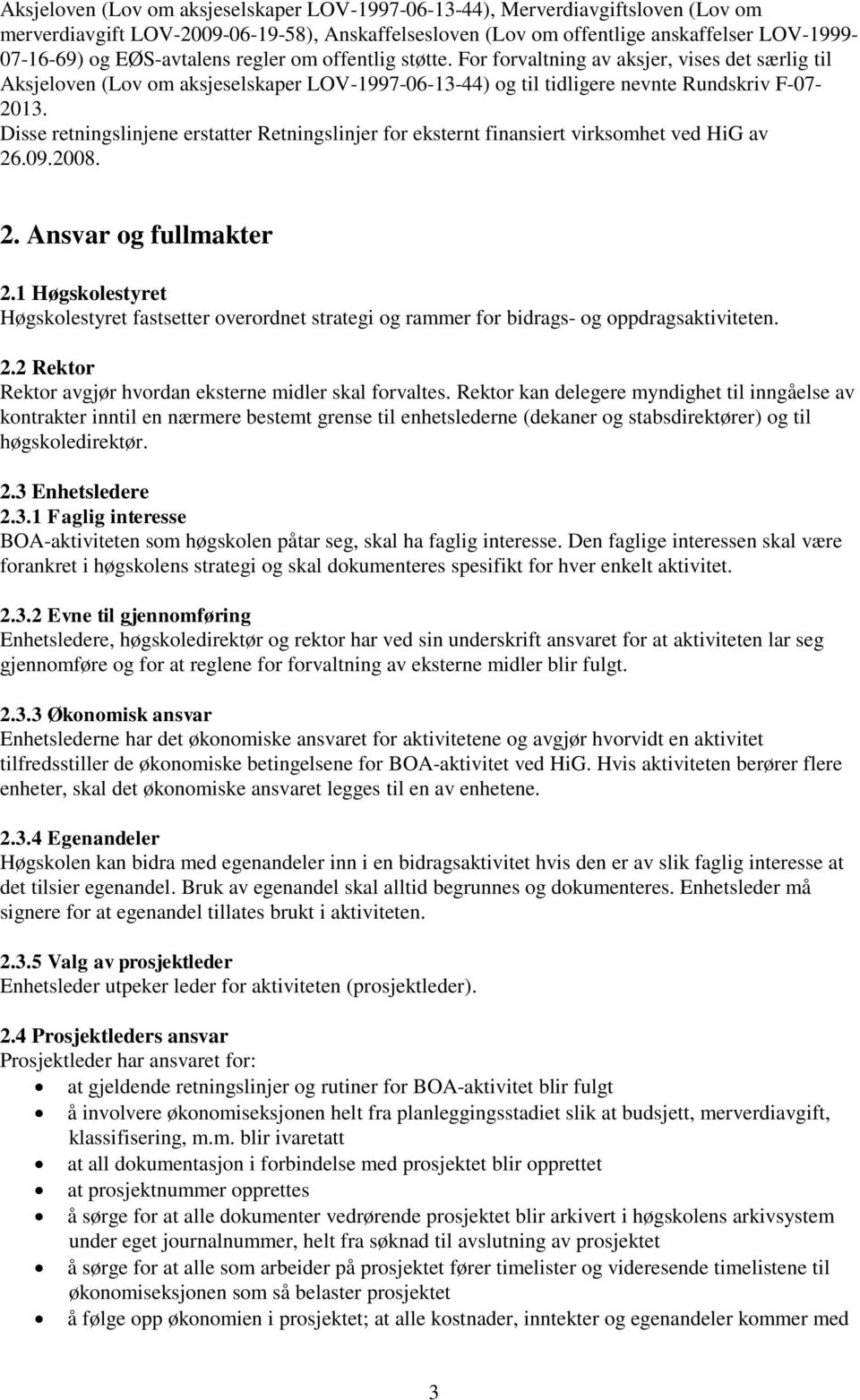 Disse retningslinjene erstatter Retningslinjer for eksternt finansiert virksomhet ved HiG av 26.09.2008. 2. Ansvar og fullmakter 2.