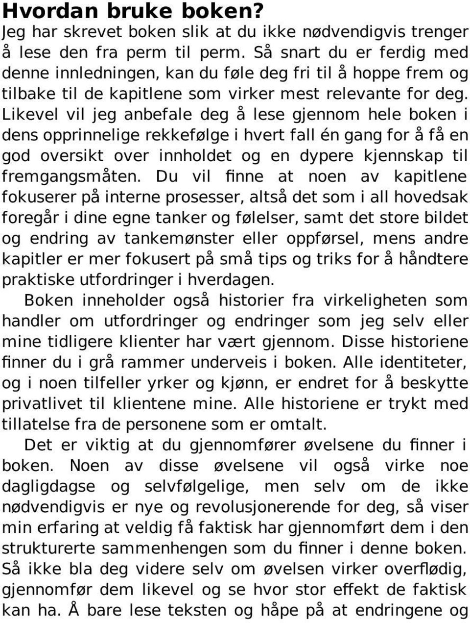 Likevel vil jeg anbefale deg å lese gjennom hele boken i dens opprinnelige rekkefølge i hvert fall én gang for å få en god oversikt over innholdet og en dypere kjennskap til fremgangsmåten.