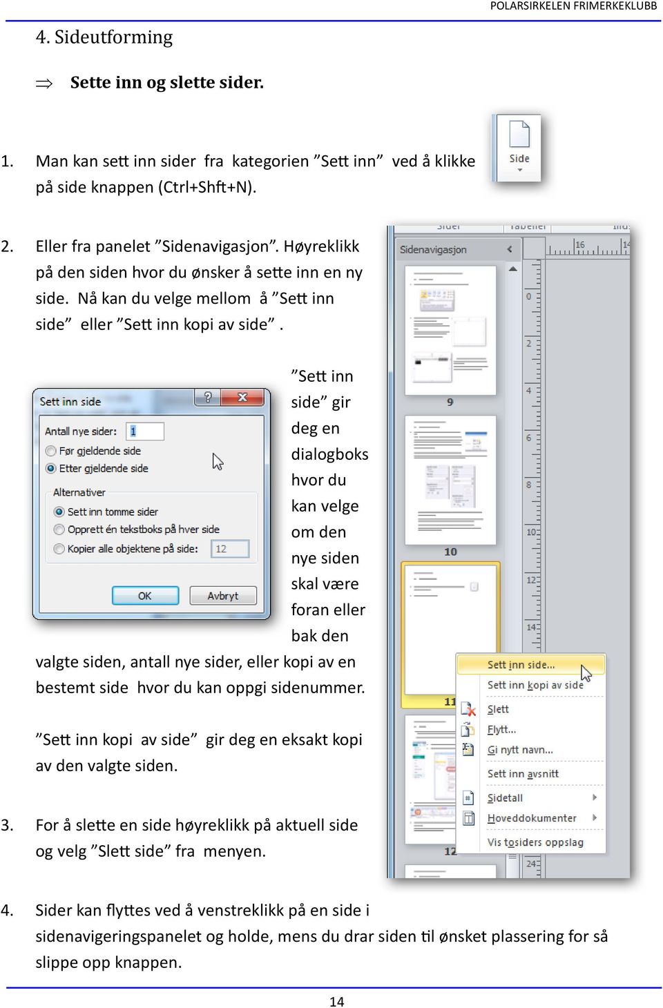 Sett inn side gir deg en dialogboks hvor du kan velge om den nye siden skal være foran eller bak den valgte siden, antall nye sider, eller kopi av en bestemt side hvor du kan oppgi sidenummer.