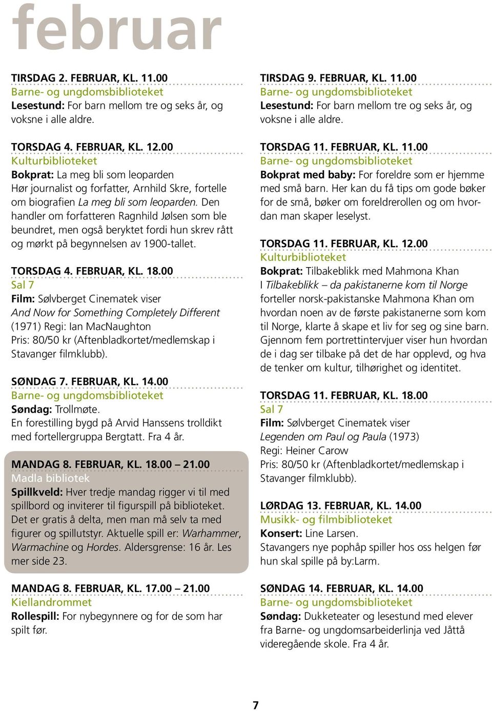 Den handler om forfatteren Ragnhild Jølsen som ble beundret, men også beryktet fordi hun skrev rått og mørkt på begynnelsen av 1900-tallet. Torsdag 4. februar, kl. 18.