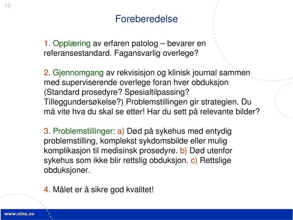 Tilleggundersøkelse?) Problemstillingen gir strategien. Du må vite hva du skal se etter! Har du sett på relevante bilder? 3.