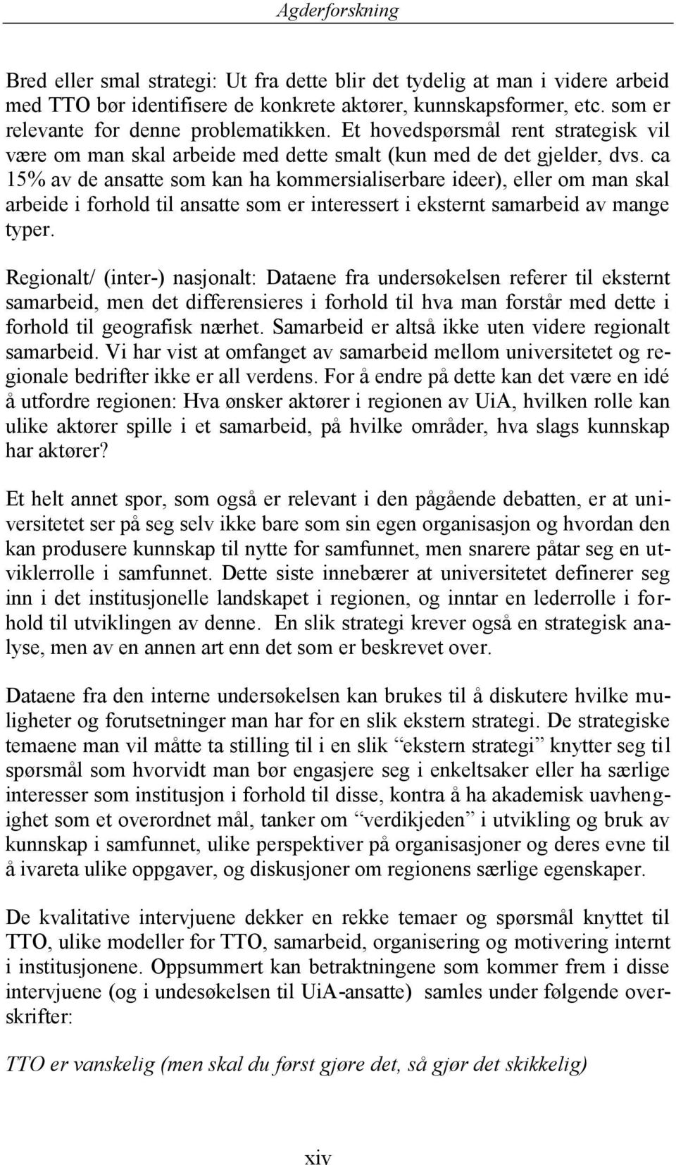 ca 15% av de ansatte som kan ha kommersialiserbare ideer), eller om man skal arbeide i forhold til ansatte som er interessert i eksternt samarbeid av mange typer.