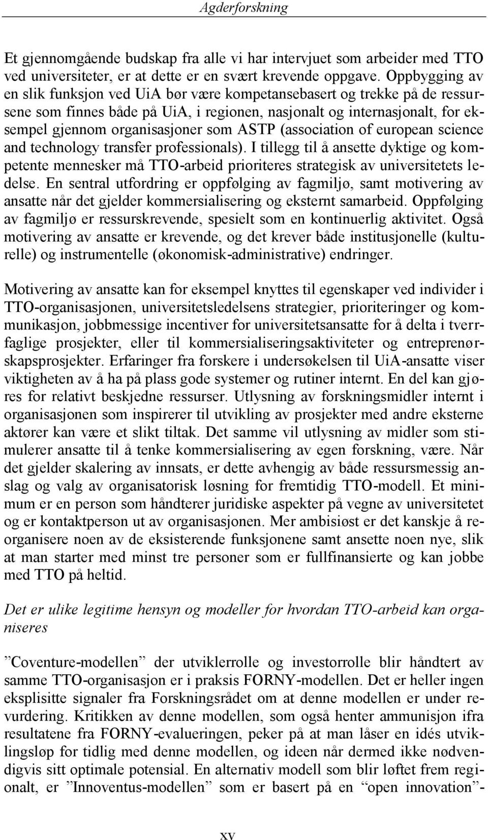 ASTP (association of european science and technology transfer professionals). I tillegg til å ansette dyktige og kompetente mennesker må TTO-arbeid prioriteres strategisk av universitetets ledelse.