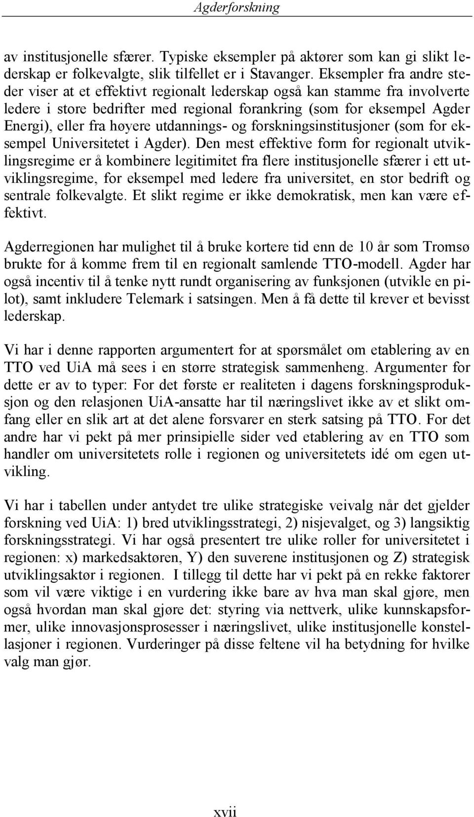 utdannings- og forskningsinstitusjoner (som for eksempel Universitetet i Agder).