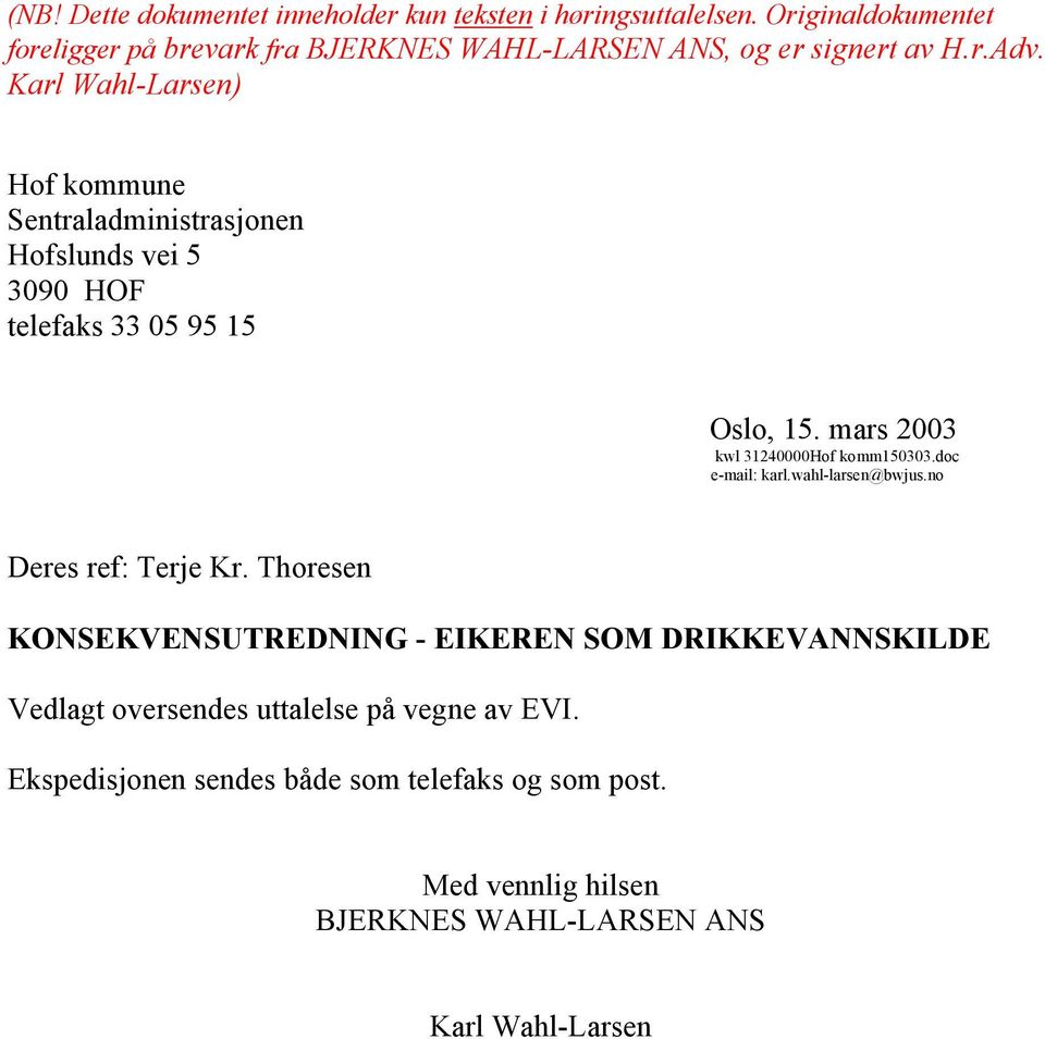 Karl Wahl-Larsen) Hof kommune Sentraladministrasjonen Hofslunds vei 5 3090 HOF telefaks 33 05 95 15 Oslo, 15. mars 2003 kwl 31240000Hof komm150303.