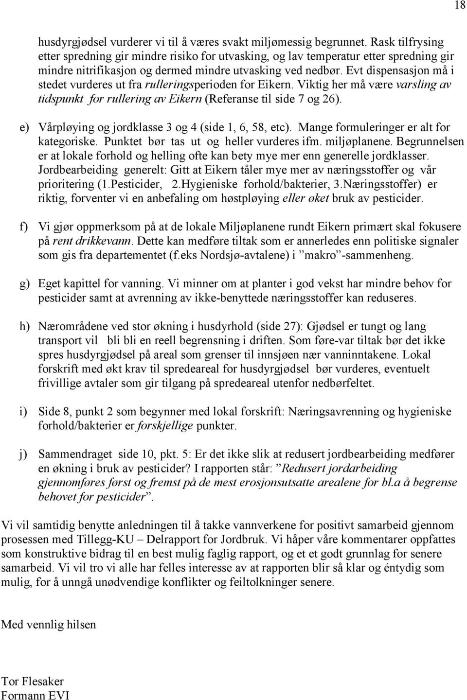 Evt dispensasjon må i stedet vurderes ut fra rulleringsperioden for Eikern. Viktig her må være varsling av tidspunkt for rullering av Eikern (Referanse til side 7 og 26).